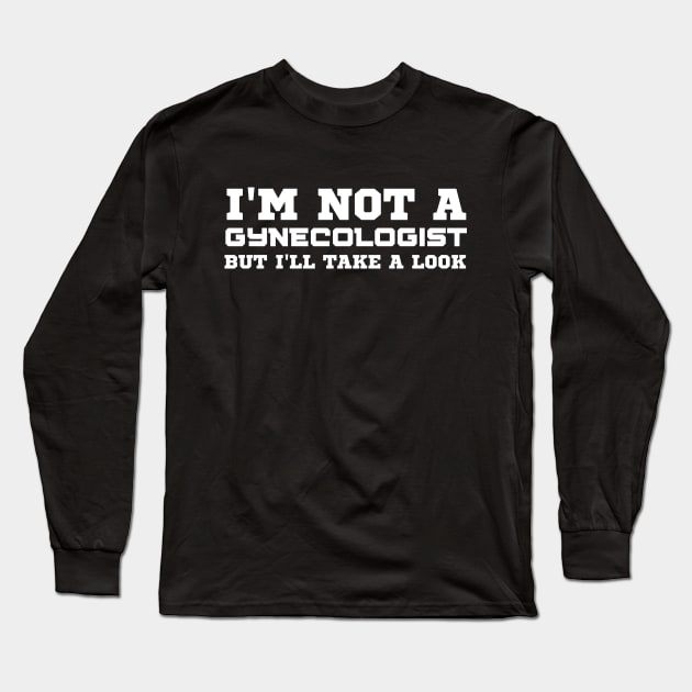 I Am Not A Gynecologist Long Sleeve T-Shirt by HobbyAndArt